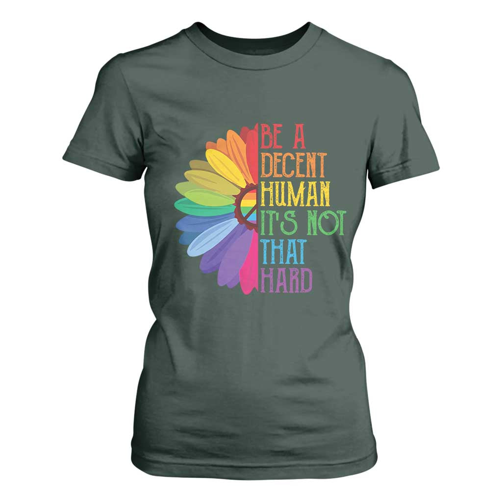 LGBTQ Be A Decent Human Its Not That Hard T Shirt For Women Rainbow Flower TS11 Dark Forest Green Print Your Wear