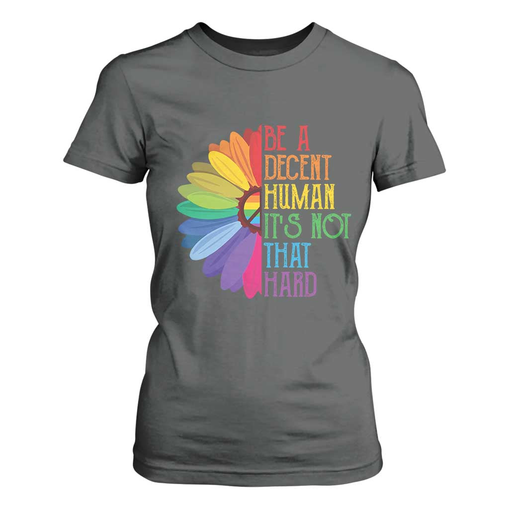 LGBTQ Be A Decent Human Its Not That Hard T Shirt For Women Rainbow Flower TS11 Dark Heather Print Your Wear