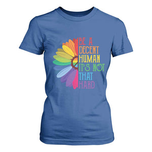 LGBTQ Be A Decent Human Its Not That Hard T Shirt For Women Rainbow Flower TS11 Royal Blue Print Your Wear