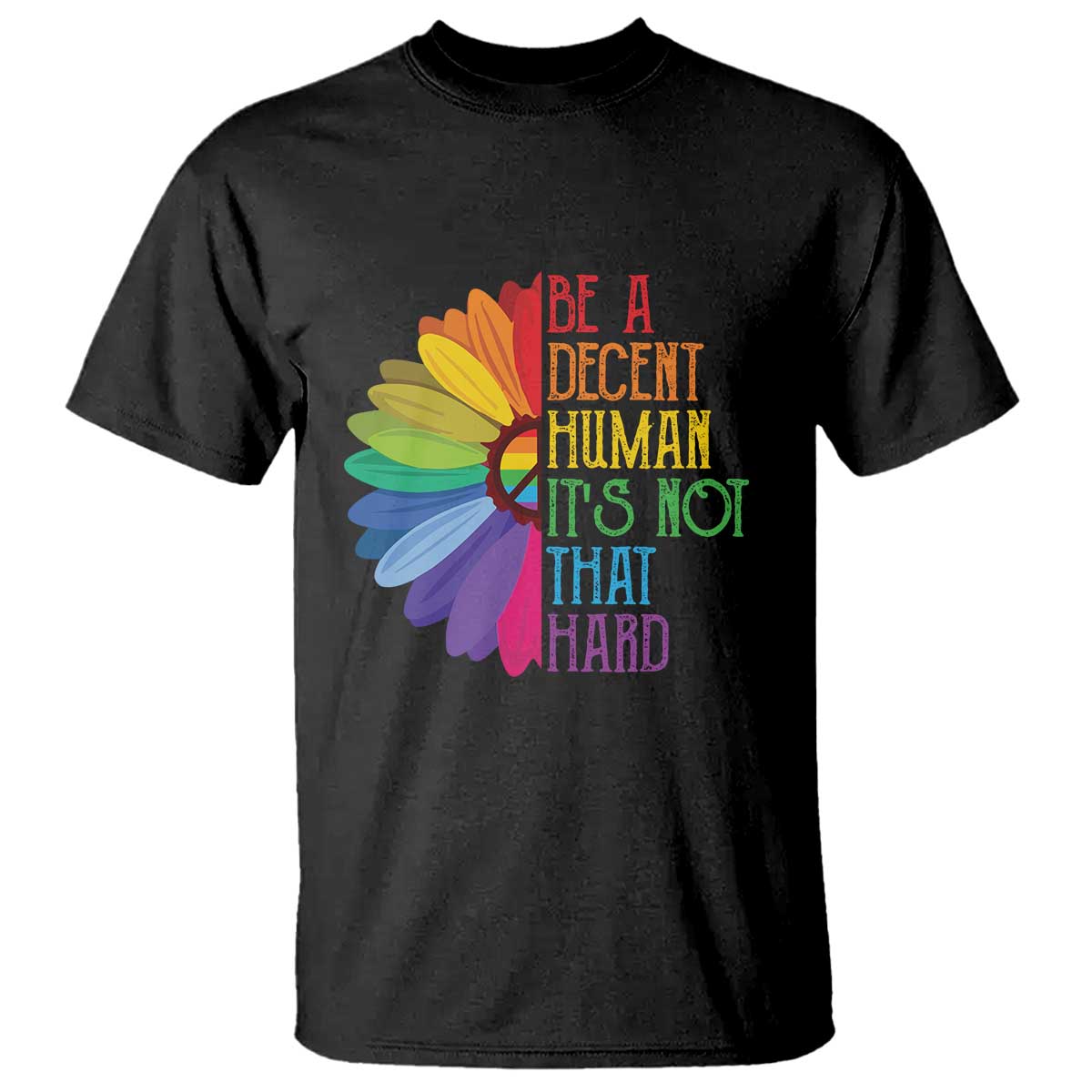 LGBTQ Be A Decent Human Its Not That Hard T Shirt Rainbow Flower TS11 Black Print Your Wear
