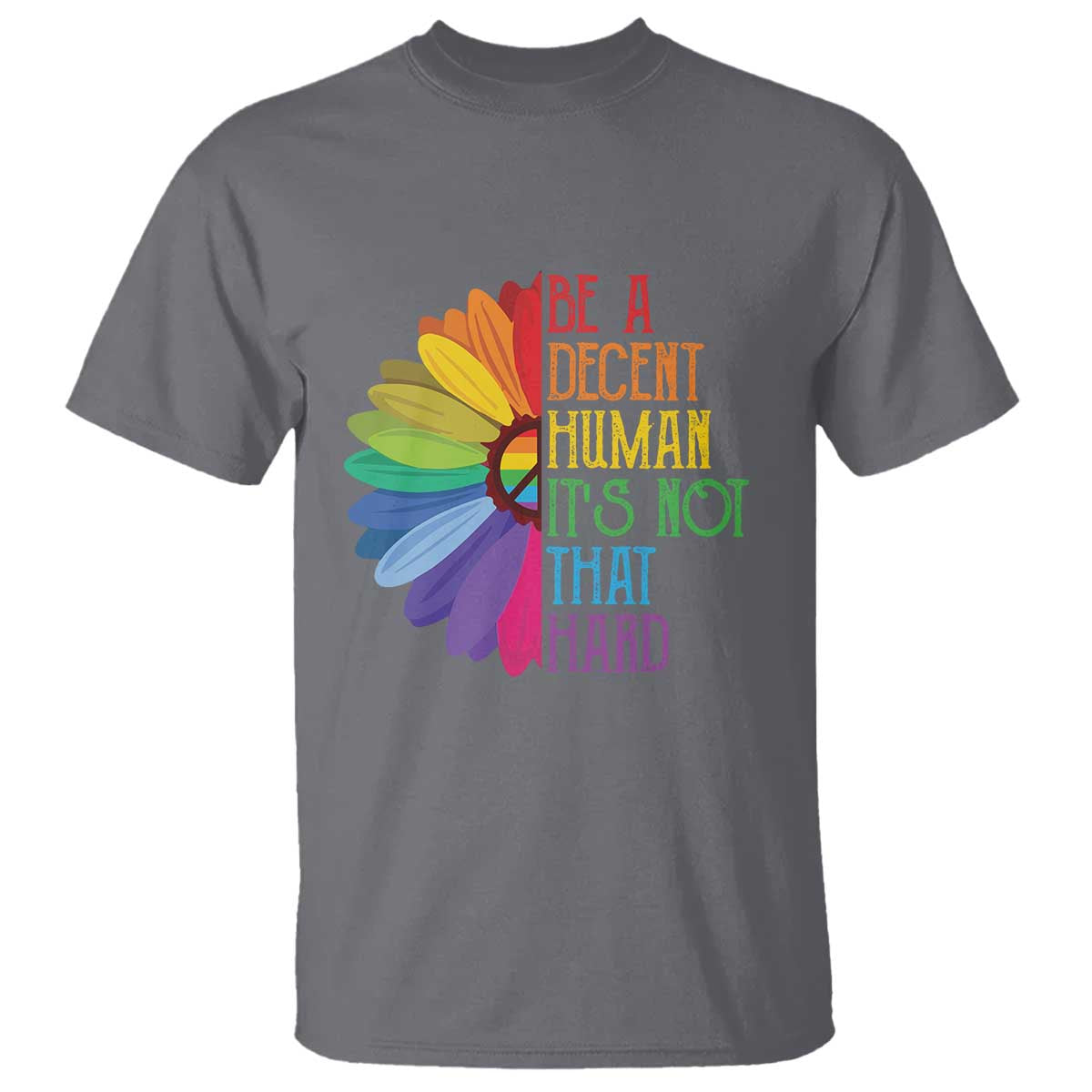 LGBTQ Be A Decent Human Its Not That Hard T Shirt Rainbow Flower TS11 Charcoal Print Your Wear