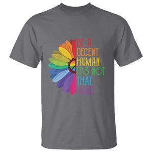 LGBTQ Be A Decent Human Its Not That Hard T Shirt Rainbow Flower TS11 Charcoal Print Your Wear