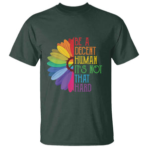 LGBTQ Be A Decent Human Its Not That Hard T Shirt Rainbow Flower TS11 Dark Forest Green Print Your Wear