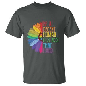 LGBTQ Be A Decent Human Its Not That Hard T Shirt Rainbow Flower TS11 Dark Heather Print Your Wear