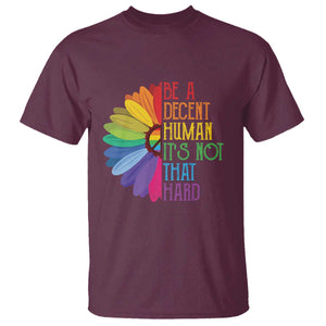 LGBTQ Be A Decent Human Its Not That Hard T Shirt Rainbow Flower TS11 Maroon Print Your Wear
