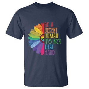 LGBTQ Be A Decent Human Its Not That Hard T Shirt Rainbow Flower TS11 Navy Print Your Wear