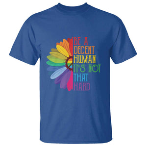 LGBTQ Be A Decent Human Its Not That Hard T Shirt Rainbow Flower TS11 Royal Blue Print Your Wear
