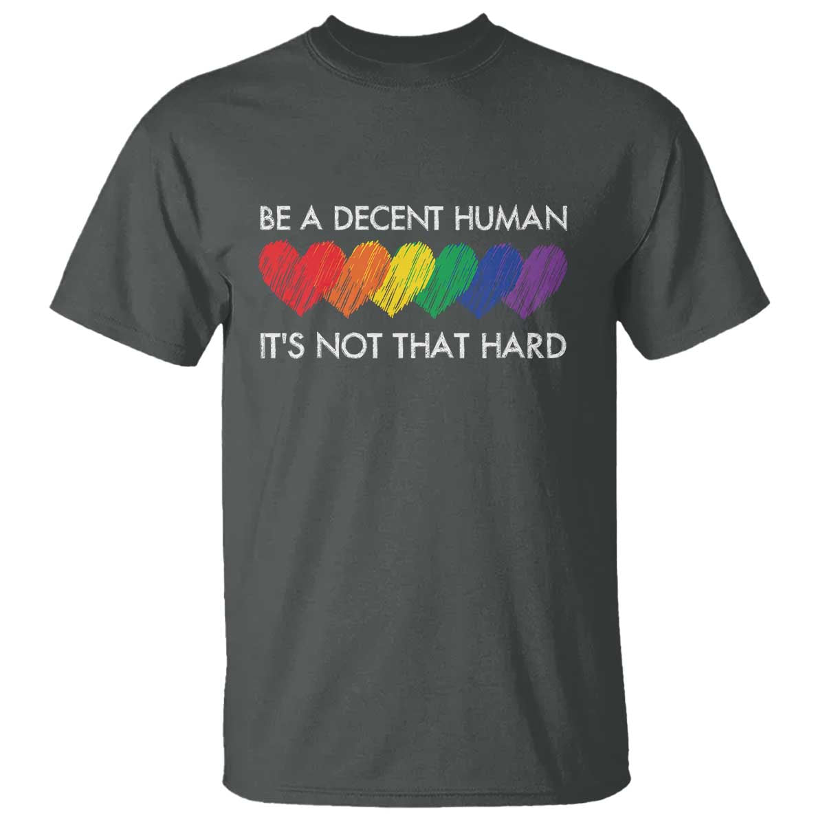 LGBTQ Be A Decent Human Its Not That Hard T Shirt Rainbow Hearts TS11 Dark Heather Print Your Wear
