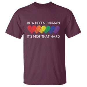 LGBTQ Be A Decent Human Its Not That Hard T Shirt Rainbow Hearts TS11 Maroon Print Your Wear