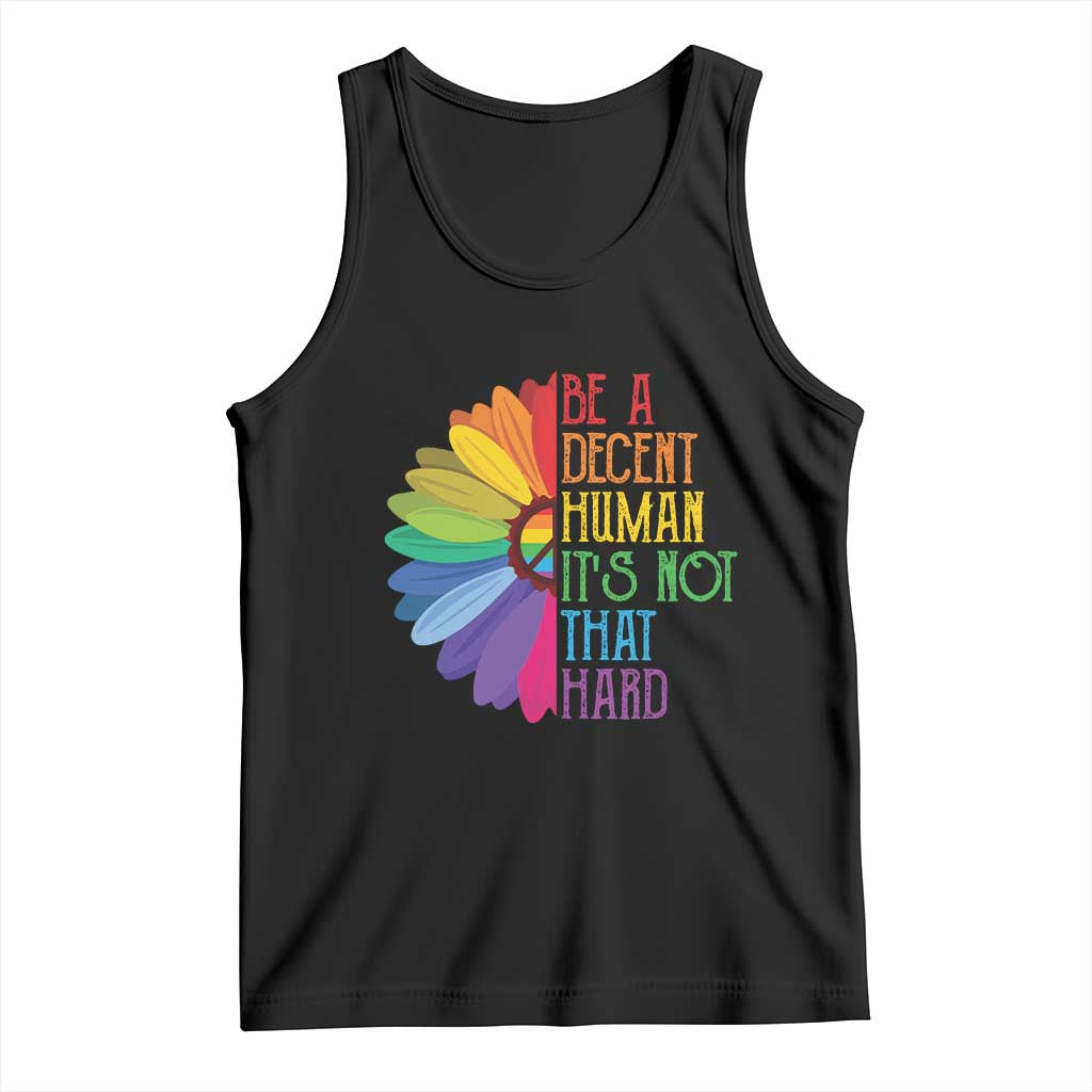 LGBTQ Be A Decent Human Its Not That Hard Tank Top Rainbow Flower TS11 Black Print Your Wear