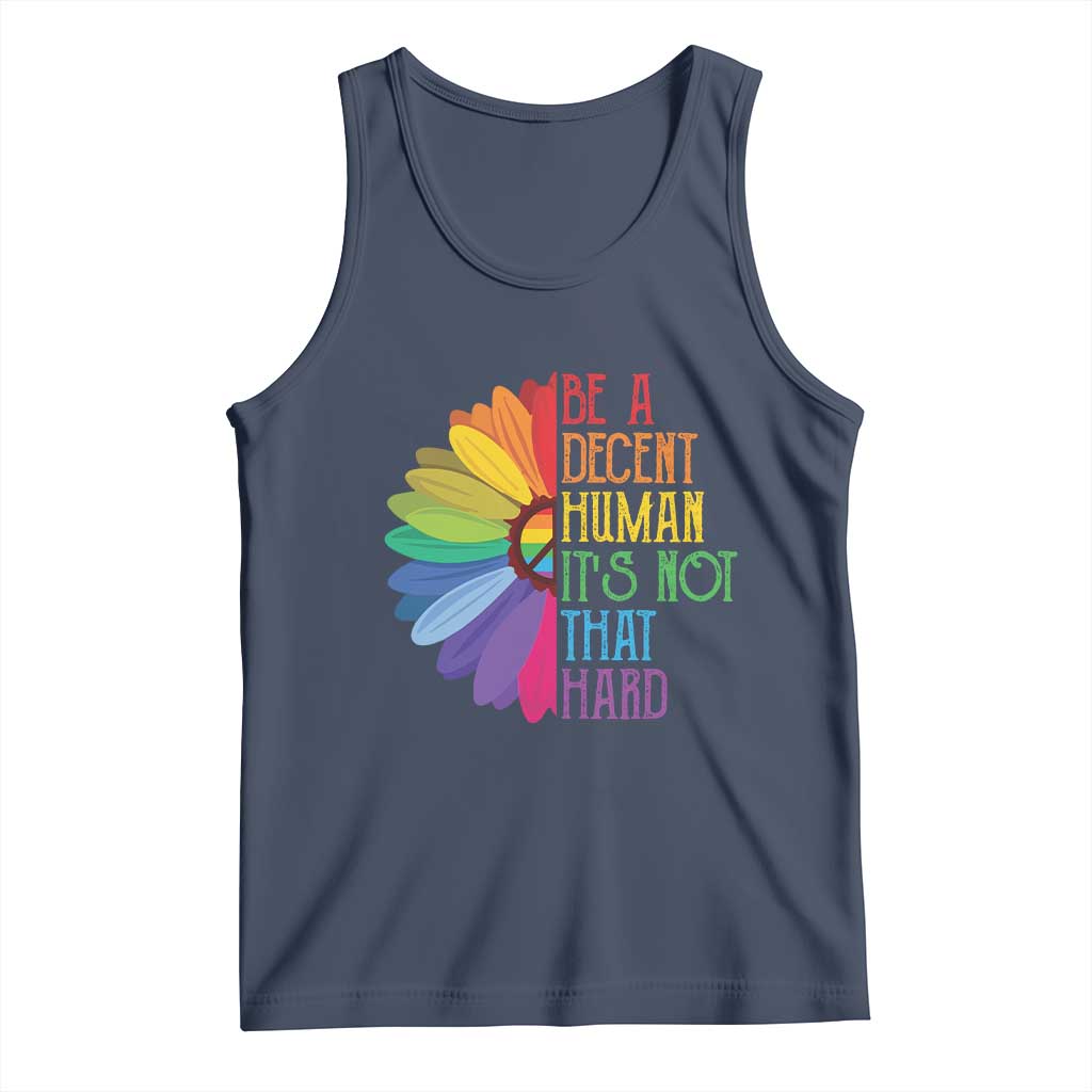 LGBTQ Be A Decent Human Its Not That Hard Tank Top Rainbow Flower TS11 Navy Print Your Wear