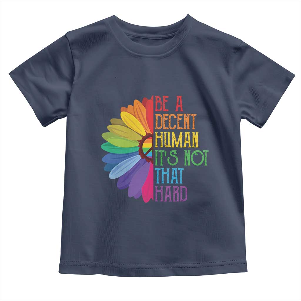 LGBTQ Be A Decent Human Its Not That Hard Toddler T Shirt Rainbow Flower TS11 Navy Print Your Wear