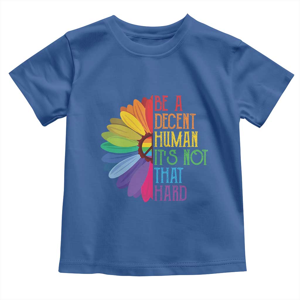 LGBTQ Be A Decent Human Its Not That Hard Toddler T Shirt Rainbow Flower TS11 Royal Blue Print Your Wear