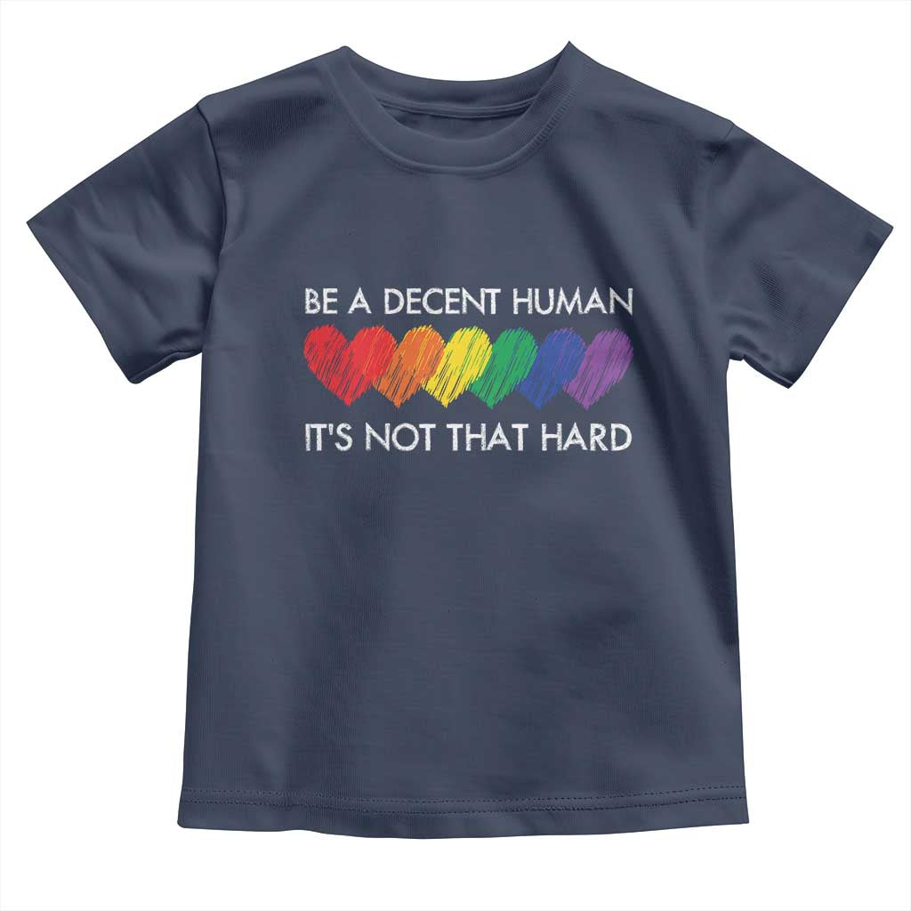 LGBTQ Be A Decent Human Its Not That Hard Toddler T Shirt Rainbow Hearts TS11 Navy Print Your Wear
