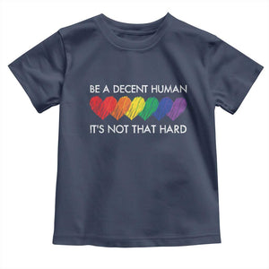LGBTQ Be A Decent Human Its Not That Hard Toddler T Shirt Rainbow Hearts TS11 Navy Print Your Wear
