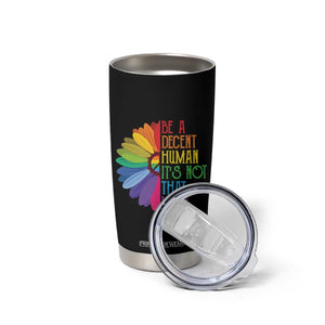 LGBTQ Be A Decent Human Its Not That Hard Tumbler Cup Rainbow Flower TS11 Print Your Wear