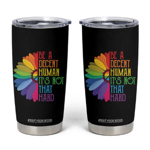 LGBTQ Be A Decent Human Its Not That Hard Tumbler Cup Rainbow Flower TS11 Black Print Your Wear