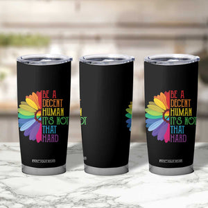 LGBTQ Be A Decent Human Its Not That Hard Tumbler Cup Rainbow Flower TS11 Print Your Wear