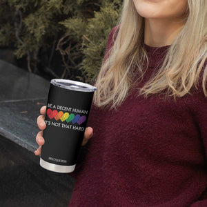 LGBTQ Be A Decent Human Its Not That Hard Tumbler Cup Rainbow Hearts TS11 Print Your Wear