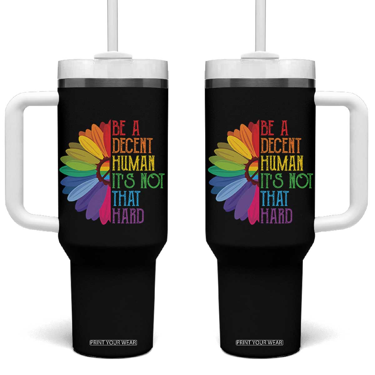 LGBTQ Be A Decent Human Its Not That Hard Tumbler With Handle Rainbow Flower TS11 One Size: 40 oz Black Print Your Wear