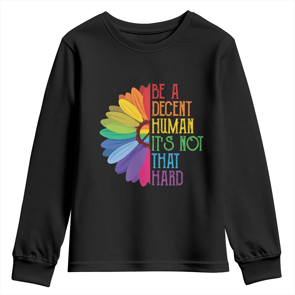 LGBTQ Be A Decent Human Its Not That Hard Youth Sweatshirt Rainbow Flower TS11 Black Print Your Wear