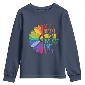 LGBTQ Be A Decent Human Its Not That Hard Youth Sweatshirt Rainbow Flower TS11 Navy Print Your Wear