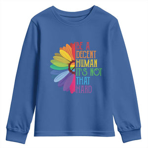 LGBTQ Be A Decent Human Its Not That Hard Youth Sweatshirt Rainbow Flower TS11 Royal Blue Print Your Wear