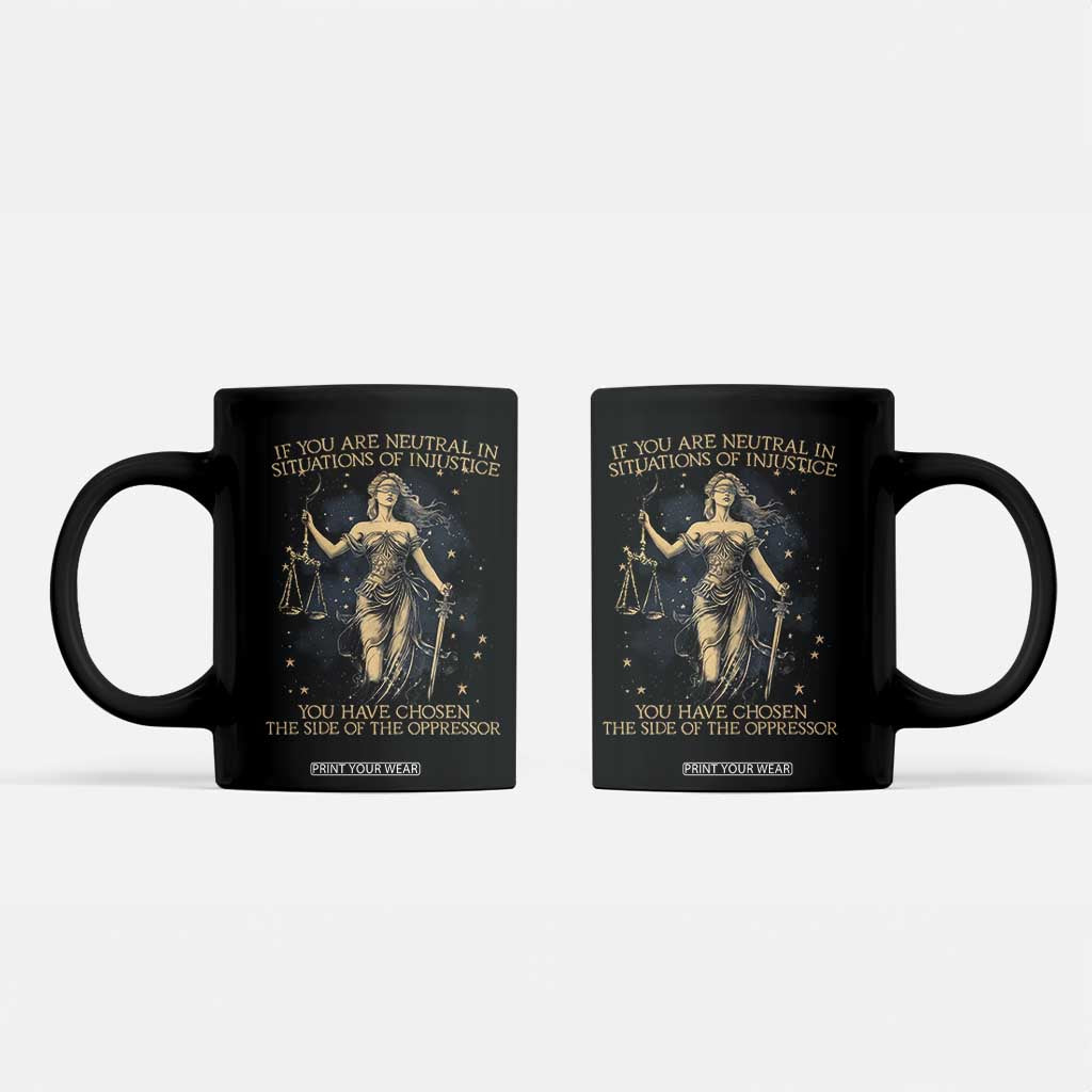 Lady Justice Coffee Mug If You Are Neutral In Situations Of Injustice You Have Chosen The Side Of The Oppressor TS09 Black Print Your Wear