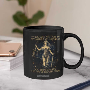 Lady Justice Coffee Mug If You Are Neutral In Situations Of Injustice You Have Chosen The Side Of The Oppressor TS09 Print Your Wear