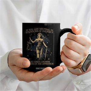 Lady Justice Coffee Mug If You Are Neutral In Situations Of Injustice You Have Chosen The Side Of The Oppressor TS09 Print Your Wear