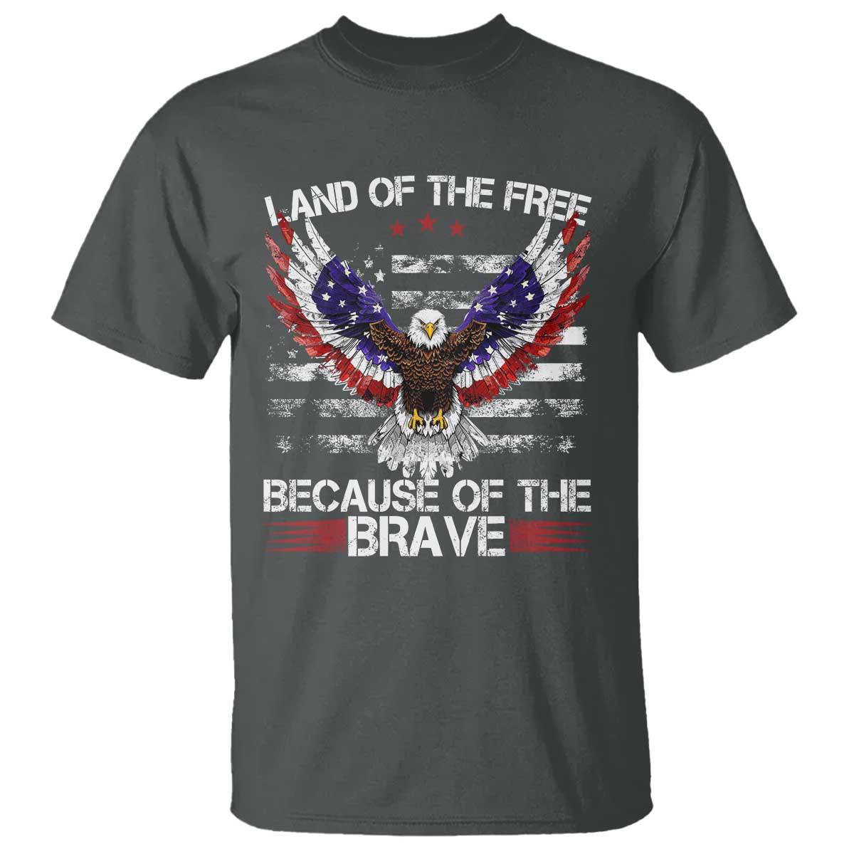 Land of the Free Because of the Brave T Shirt American Flag Patriotic Eagle 4th of July TS10 Dark Heather Print Your Wear