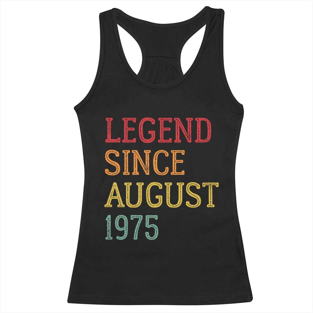 Legend Since August 1975 Racerback Tank Top Vintage Retro 50th Birthday Gifts TS10 Black Print Your Wear