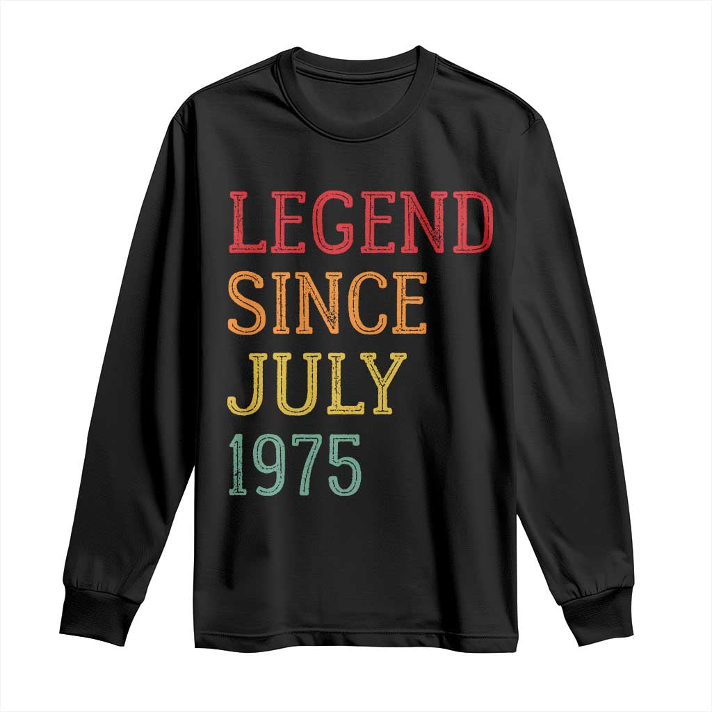 Legend Since July 1975 Long Sleeve Shirt Vintage Retro 50th Birthday Gifts TS10 Black Print Your Wear
