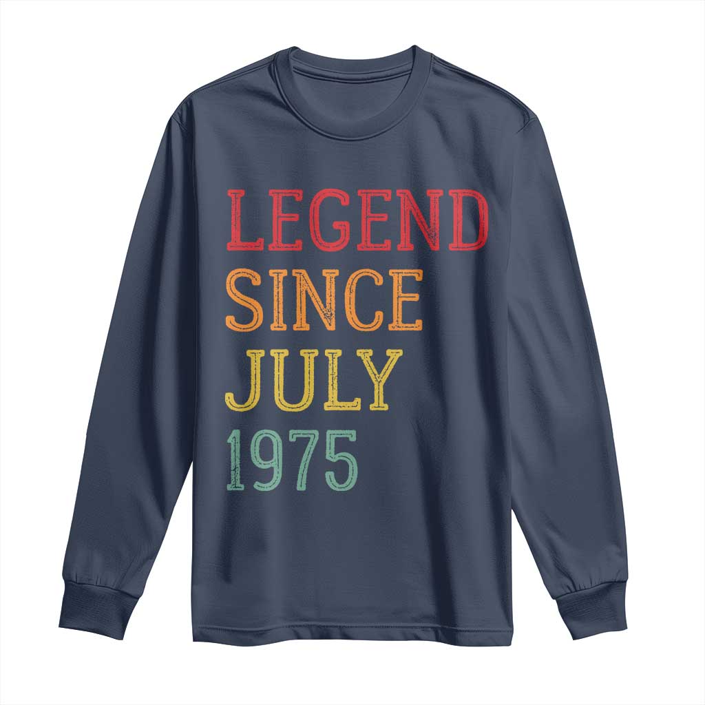 Legend Since July 1975 Long Sleeve Shirt Vintage Retro 50th Birthday Gifts TS10 Navy Print Your Wear