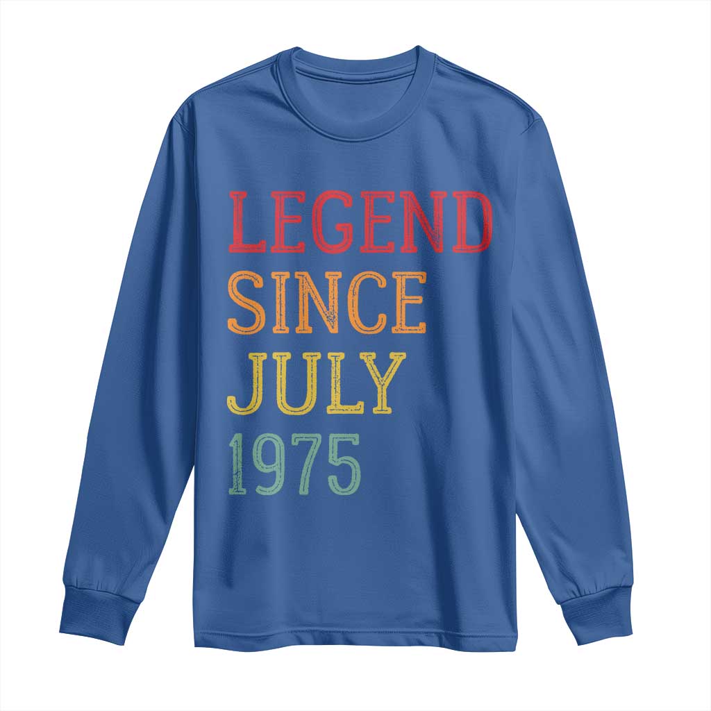 Legend Since July 1975 Long Sleeve Shirt Vintage Retro 50th Birthday Gifts TS10 Royal Blue Print Your Wear