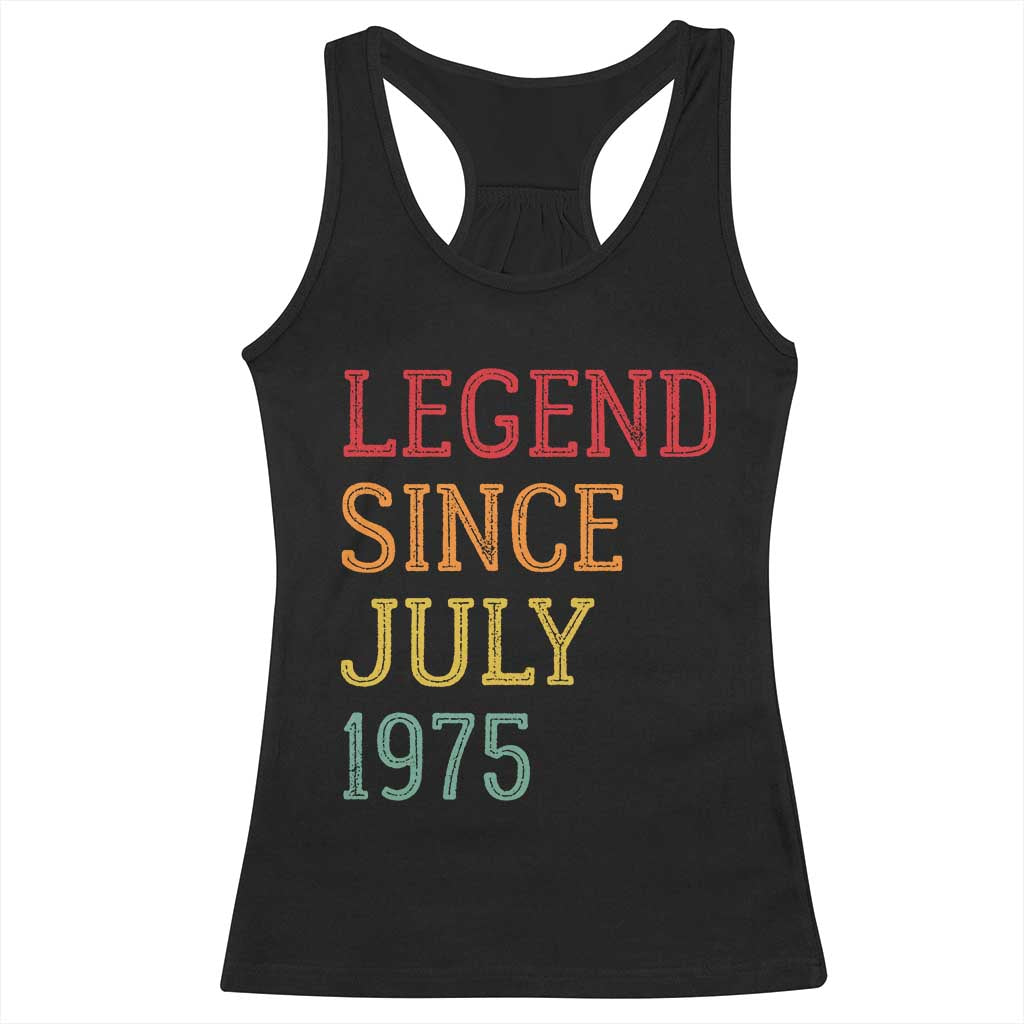 Legend Since July 1975 Racerback Tank Top Vintage Retro 50th Birthday Gifts TS10 Black Print Your Wear