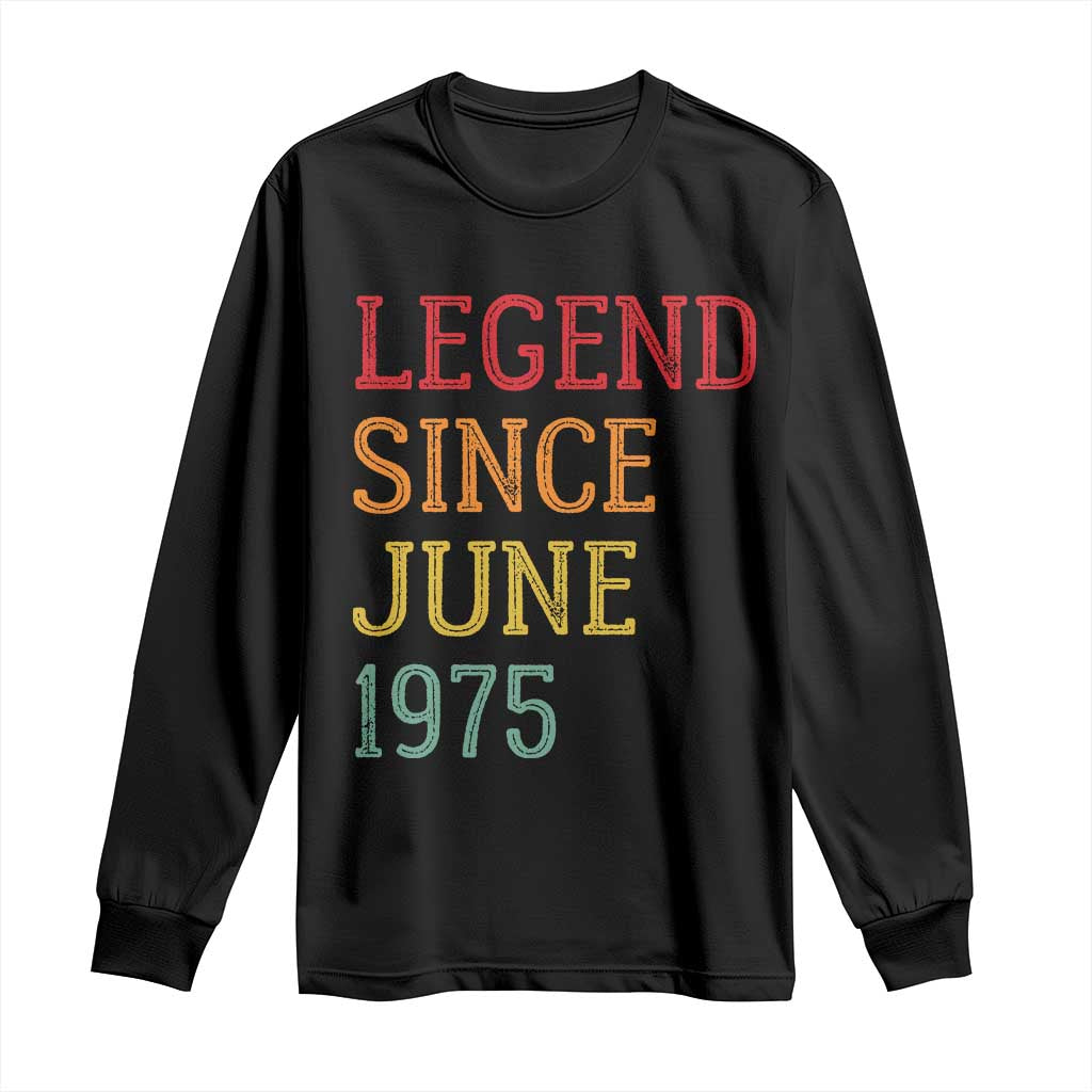 Legend Since June 1975 Long Sleeve Shirt Vintage Retro 50th Birthday Gifts TS10 Black Print Your Wear