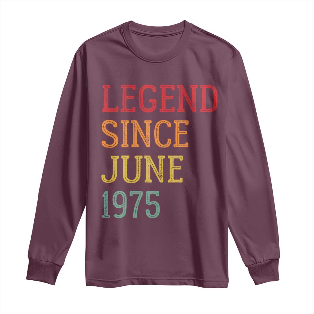 Legend Since June 1975 Long Sleeve Shirt Vintage Retro 50th Birthday Gifts TS10 Maroon Print Your Wear
