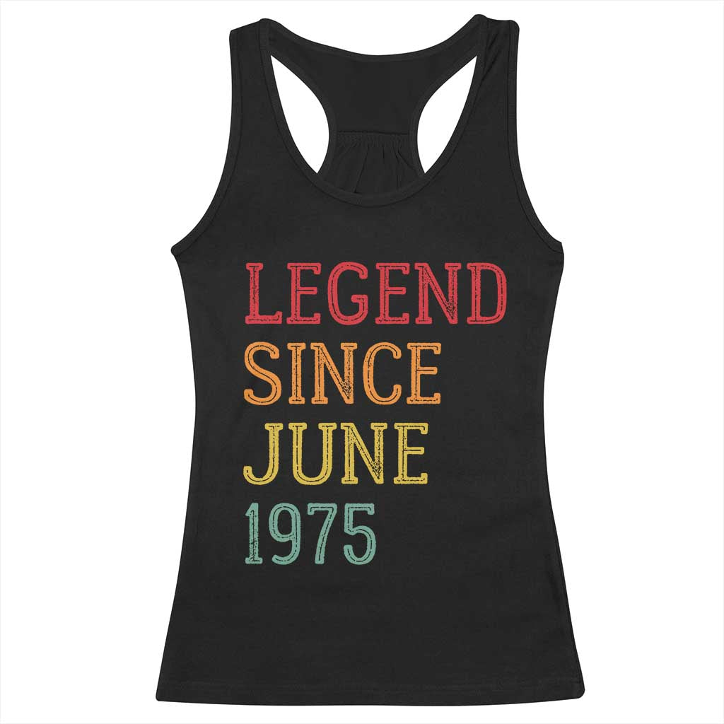 Legend Since June 1975 Racerback Tank Top Vintage Retro 50th Birthday Gifts TS10 Black Print Your Wear