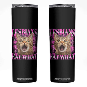 Lesbians Eat What Skinny Tumbler Funny Cat Gay Pride LGBTQ Pun TS10 Black Print Your Wear