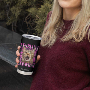 Lesbians Eat What Tumbler Cup Funny Cat Gay Pride LGBTQ Pun TS10 Print Your Wear