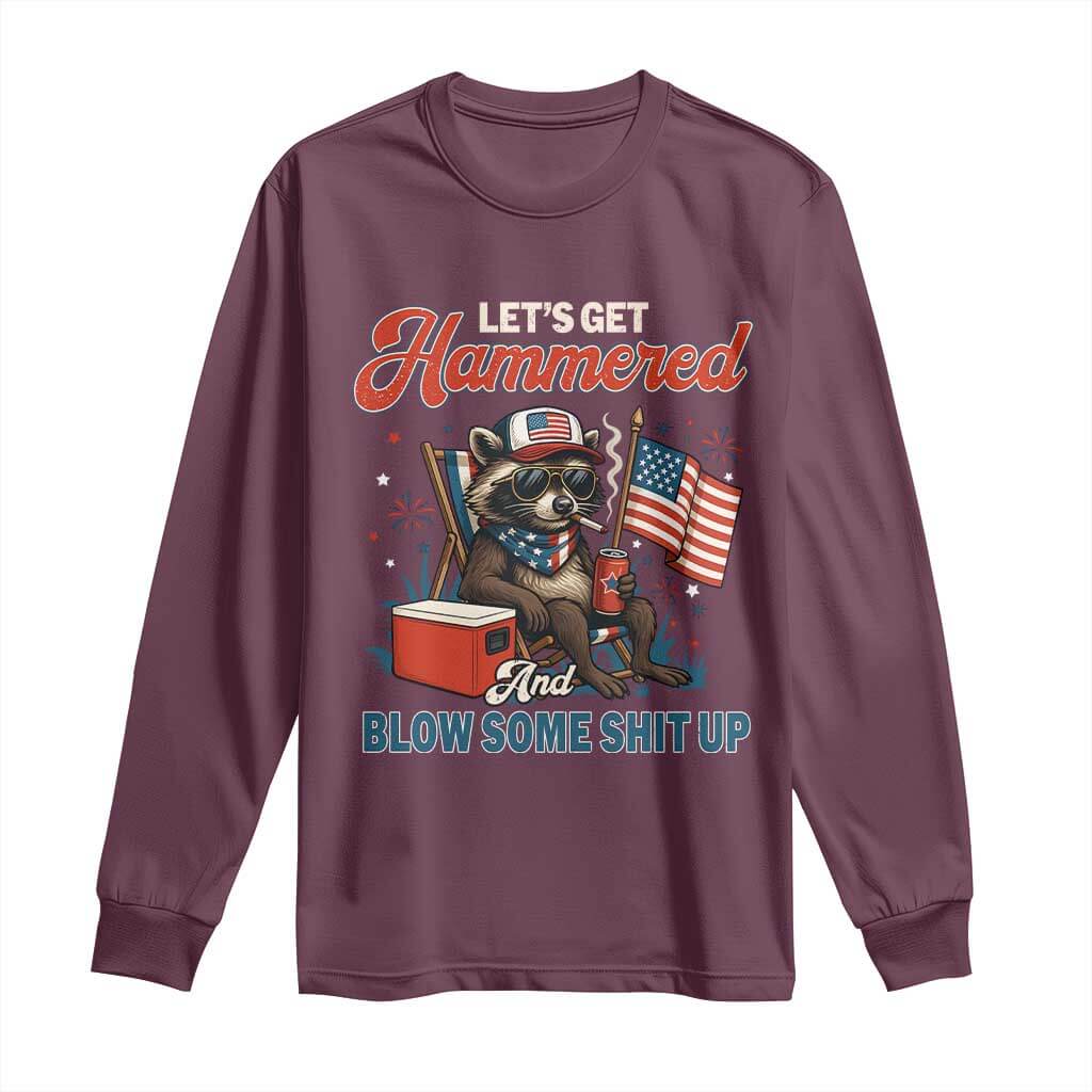 Lets Get Hammered and Blow Some Shit Up Long Sleeve Shirt Raccoon 4th Of July America TS10 Maroon Print Your Wear