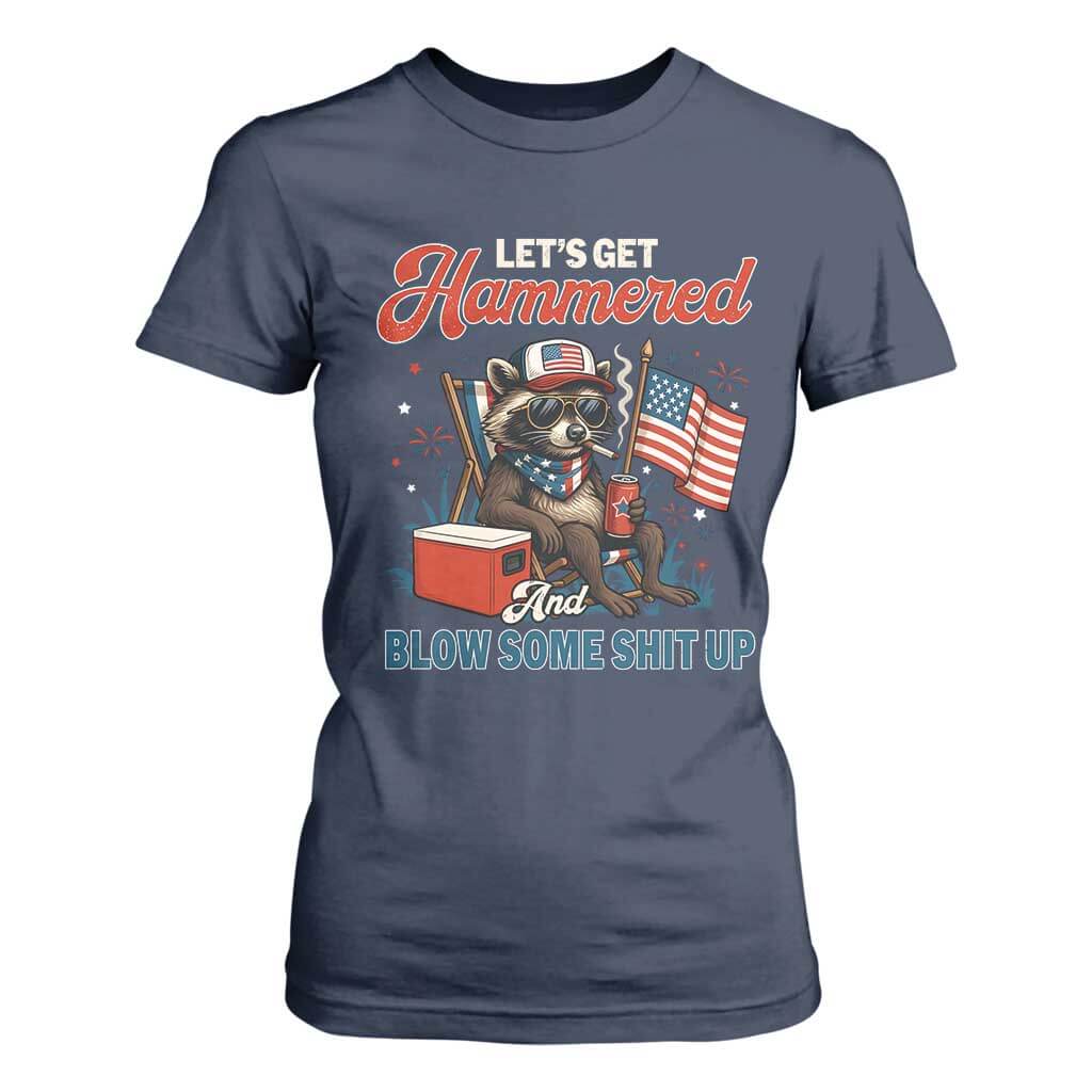 Lets Get Hammered and Blow Some Shit Up T Shirt For Women Raccoon 4th Of July America TS10 Navy Print Your Wear