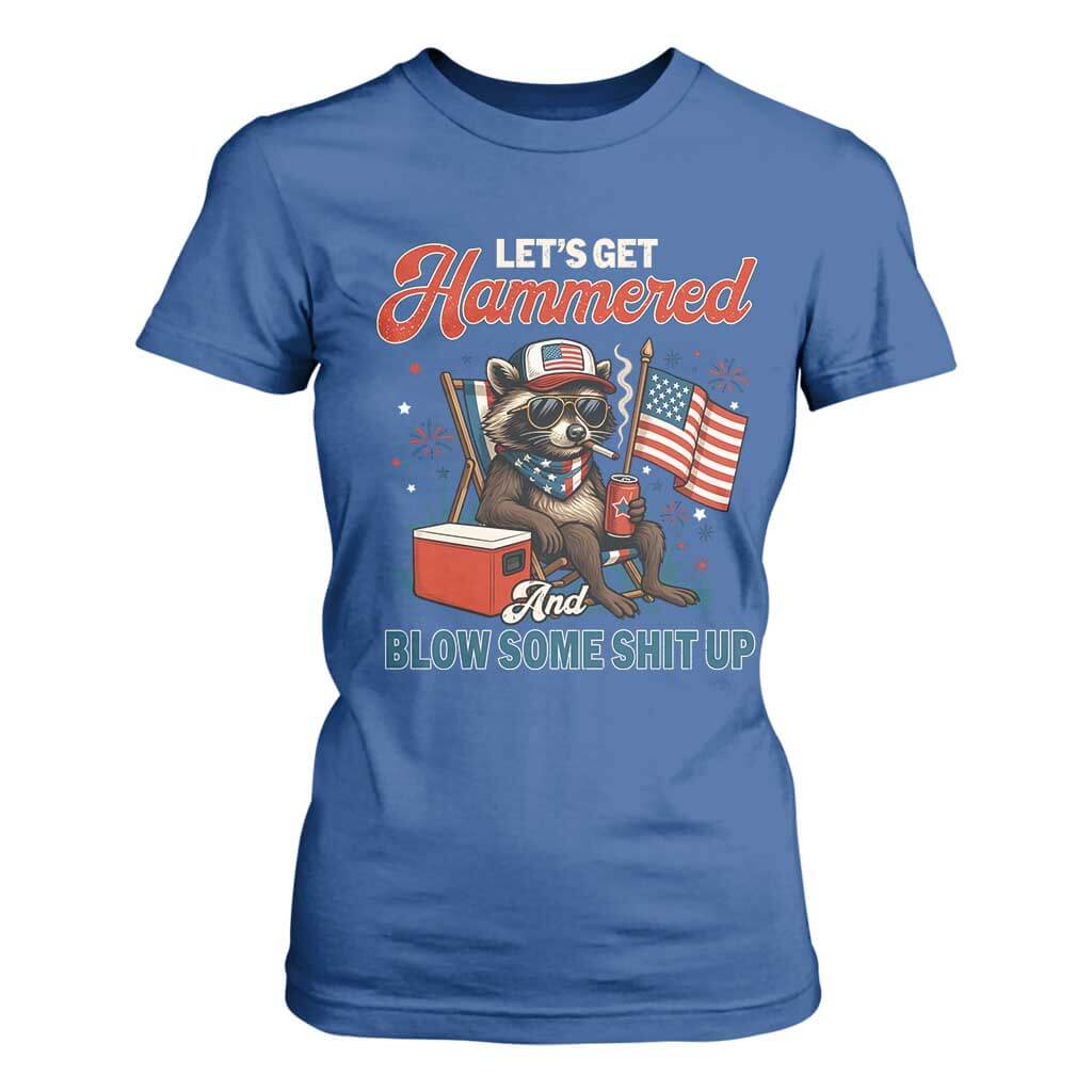 Lets Get Hammered and Blow Some Shit Up T Shirt For Women Raccoon 4th Of July America TS10 Royal Blue Print Your Wear