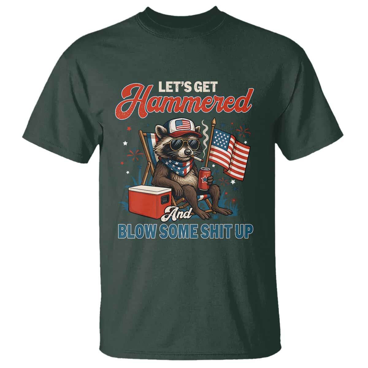 Lets Get Hammered and Blow Some Shit Up T Shirt Raccoon 4th Of July America TS10 Dark Forest Green Print Your Wear