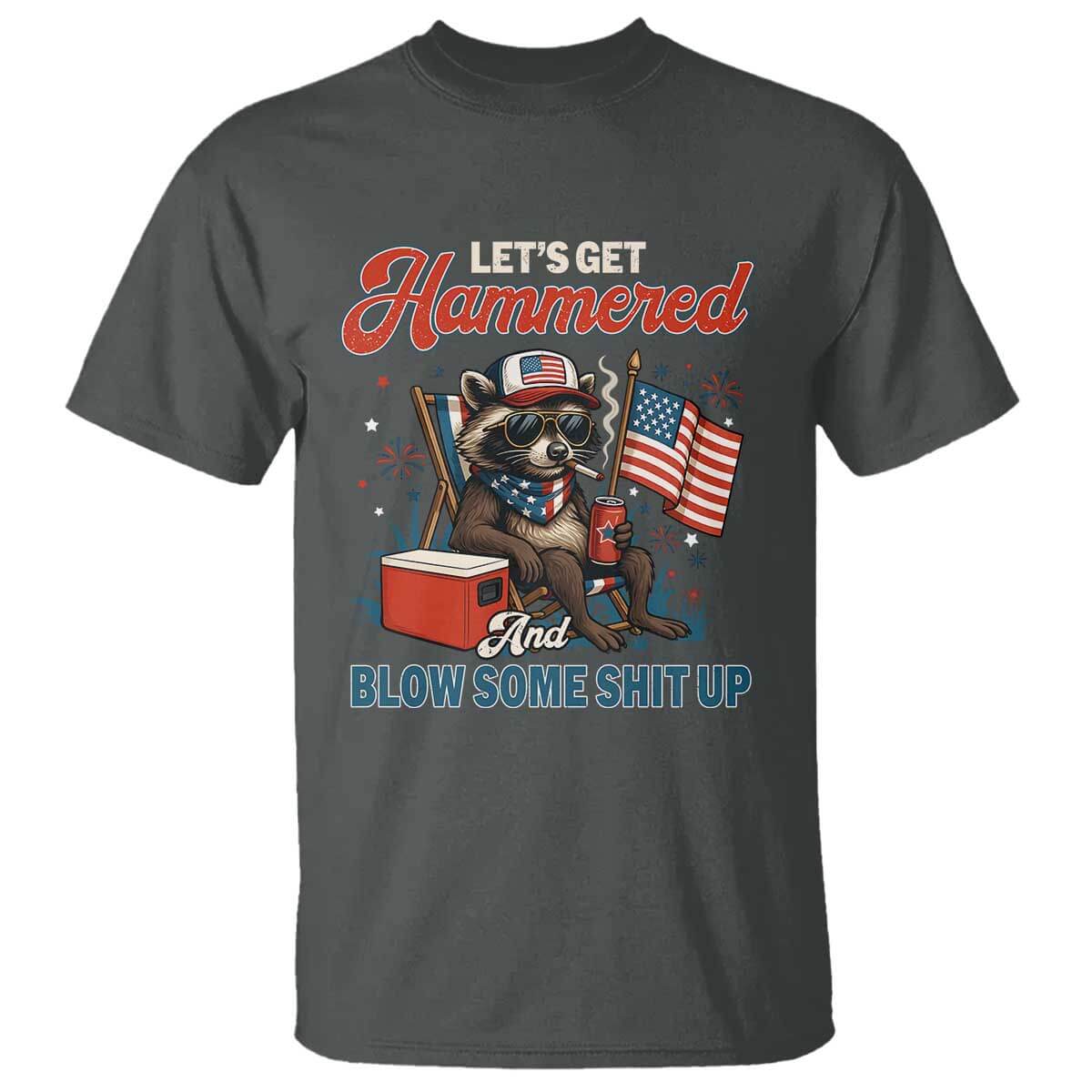 Lets Get Hammered and Blow Some Shit Up T Shirt Raccoon 4th Of July America TS10 Dark Heather Print Your Wear