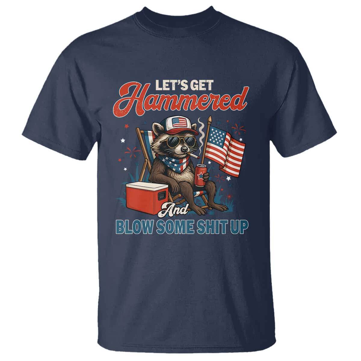 Lets Get Hammered and Blow Some Shit Up T Shirt Raccoon 4th Of July America TS10 Navy Print Your Wear