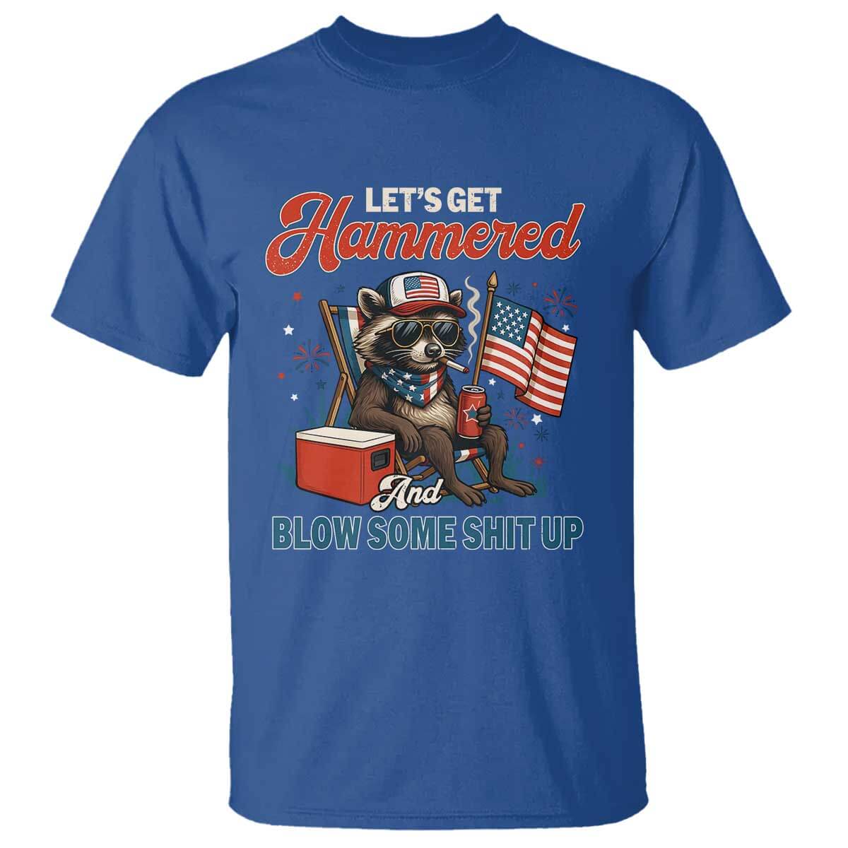Lets Get Hammered and Blow Some Shit Up T Shirt Raccoon 4th Of July America TS10 Royal Blue Print Your Wear