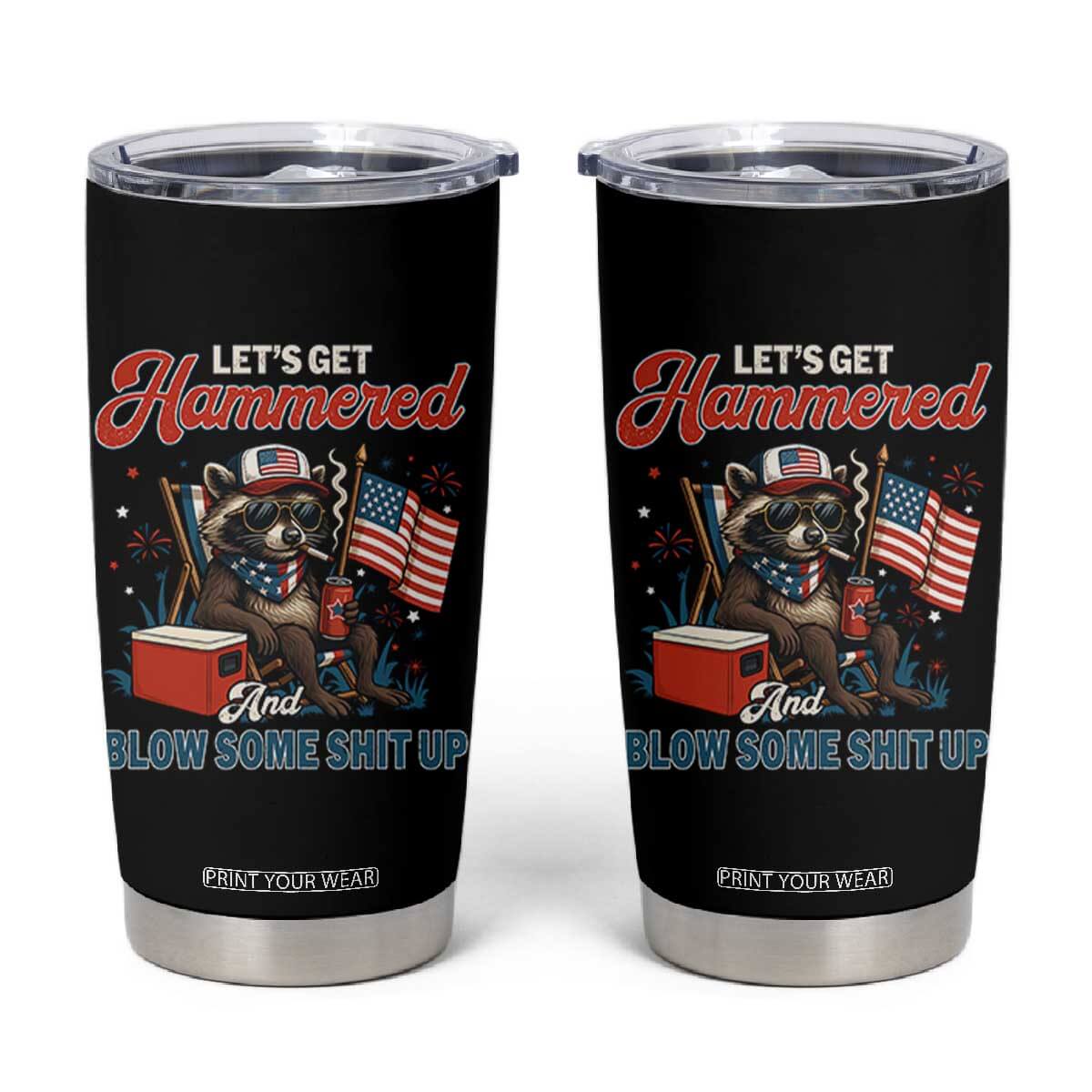Lets Get Hammered and Blow Some Shit Up Tumbler Cup Raccoon 4th Of July America TS10 Black Print Your Wear