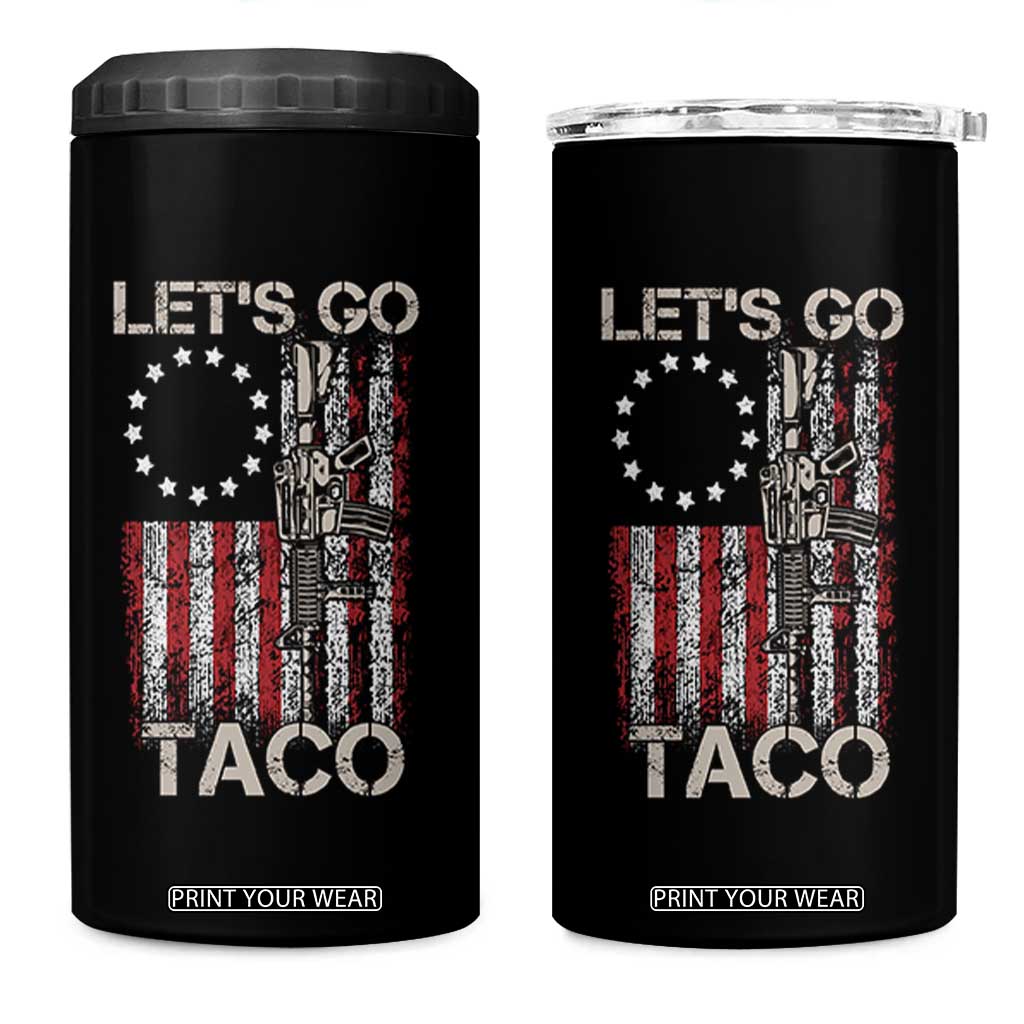 Lets Go Taco Betsy Ross Flag 4 in 1 Can Cooler Tumbler Vintage Patriotic Rifle Gun Rights TS02 One Size: 16 oz Black Print Your Wear